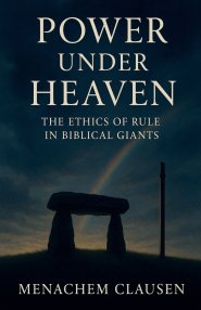 POWER UNDER HEAVEN: The Ethics of Rule in Biblical Giants