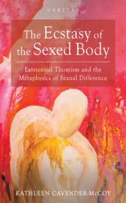 The Ecstasy of the Sexed Body: Existential Thomism and the Metaphysics of Sexual Difference