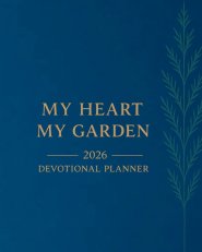 My Heart, My Garden: Devotional Planner