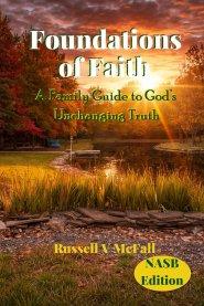 Foundations of Faith (NASB Edition): A Family Guide to God's Unchanging Truth: Building Biblical Understanding Across Generations