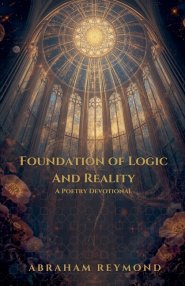 Foundation of Logic And Reality: A Poetry Devotional