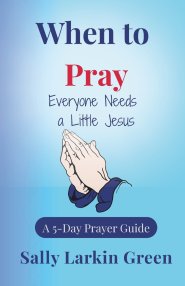 When to Pray: Everyone Needs a Little Jesus