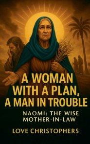 A Woman with a Plan, A Man in trouble: Naomi: The Wise Mother-in-Law.