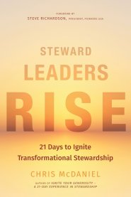 Steward Leaders Rise: 21 Days to Ignite Transformational Stewardship: A 21-Day Experience in Faithful Stewardship