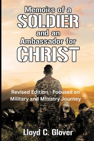 Memoirs of a Soldier and An Ambassador for Christ : Revised Edition - Focused on Military and Ministry Journey