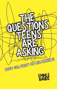 The Questions Teens Are Asking About God, Purity and Relationships