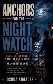 Anchors for the Night Watch - Hope for the Soul When the Sea Is Dark and the Journey Is Long
