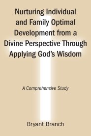 Nurturing Individual and Family Optimal Development from a Divine Perspective Through Applying God's Wisdom: A Comprehensive Study