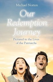 Our Redemption Journey : Pictured in the Lives of the Patriarchs