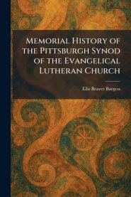Memorial History of the Pittsburgh Synod of the Evangelical Lutheran Church