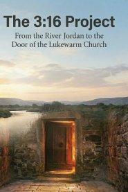 The 3:16 Project: From The River Jordan to the Door of The Lukewarm Church