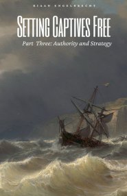 Setting Captives Free Part Three: Authority and Strategy