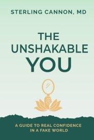 The Unshakable You: A Guide to Real Confidence in a Fake World