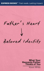 Father's Heart - Beloved Identity: What Your Heavenly Father Thinks of You