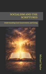 SOCIALISM AND THE SCRIPTURES: Understanding God, Government, and Giving