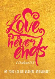 Love Nevers Ends (Golden Weeding Anniversary)