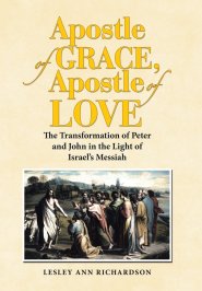 Apostle of Grace, Apostle of Love: The Transformation of Peter and John in the Light of Israel's Messiah