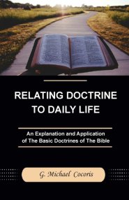 Relating Doctrine to Daily Life: An Explanation and Application of The Basic Doctrines of The Bible