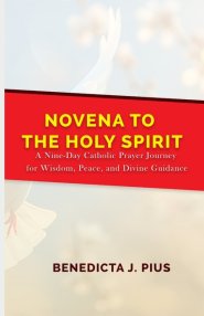 Novena to the Holy Spirit:  A Nine-Day Catholic Prayer Journey for Wisdom, Peace, and Divine Guidance