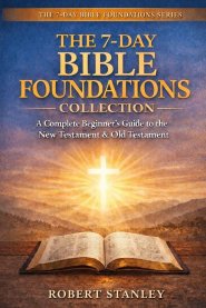 The 7-Day Bible Foundations Collection: A Beginner's Guide to the New Testament & Old Testament