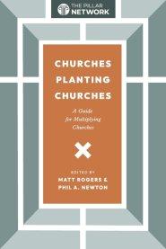 Churches Planting Churches: A Guide for Multiplying Churches