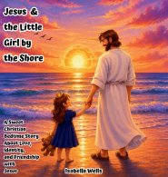 Jesus & the Little Girl by the Shore: A Sweet Christian Bedtime Story About Love, Identity, and Friendship with Jesus