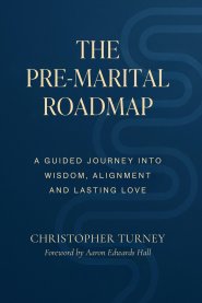The Pre-Marital Roadmap : A Guided Journey Into Wisdom , Alignment, and Lasting Love