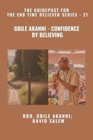 Gbile Akanni - Confidence By Believing - The Guidepost For the End Time Believer Series - 21 of 22