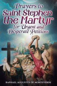 Prayers to Saint Stephen the Martyr for Urgent and Desperate Petitions