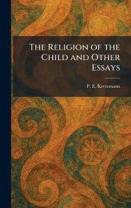 The Religion of the Child and Other Essays