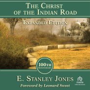 The Christ of the Indian Road, Expanded Edition 100th Anniversary