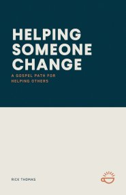HELPING SOMEONE CHANGE: A Gospel Path for Helping Others
