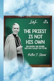 The Priest Is Not His Own.: Becoming The Father, God Has Called You To Be.