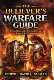 THE BELIEVER'S WARFARE GUIDE: Biblical Prayers for Spiritual Growth Strength and Protection