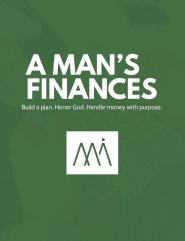 A Man's Finances: Build a plan. Honor God. Handle money with purpose.
