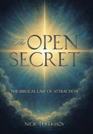 The Open Secret: The Biblical Law of Attraction