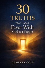 30 Truths That Unlock Favor With God and People