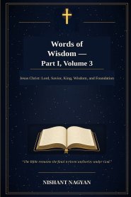 Words of Wisdom - Part I, Volume 3: Jesus Christ: Lord, Savior, King, Wisdom, and Foundation