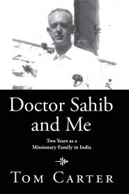 Doctor Sahib and Me: Two Years as a Missionary Family in India