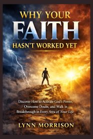 Why Your Faith Hasn't Worked Yet: Discover How to Activate God's Power, Overcome Doubt, and Walk in Breakthrough in Every Area of Your Life