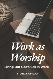 Work as Worship: Living Out God's Call in Work