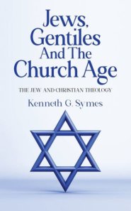 Jews, Gentiles and the Church Age: The Jew and Christian Theology