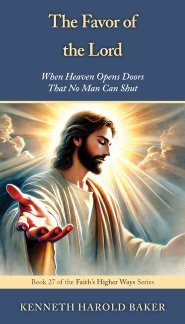 The Favor of the Lord: When Heaven Opens Doors That No Man Can Shut