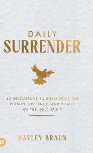 Daily Surrender: 60 Invitations to Encounter the Person, Presence, and Power of the Holy Spirit