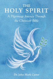 The HOLY SPIRIT: A Pilgrimage Journey Through the Christian Bible