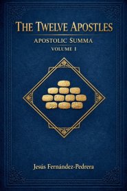 The Twelve Apostles. Apostolic Summa. Volume I