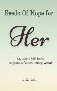Seeds of Hope for Her: A 12-Month Faith Journal Scripture. Reflection. Healing. Growth.
