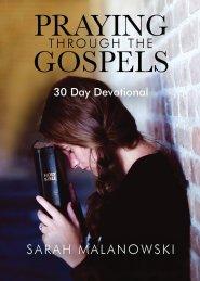 Praying Through The Gospels: 30-Day Devotional