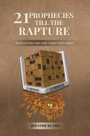 21 Prophecies till  the Rapture: Revelation and End Times Explained