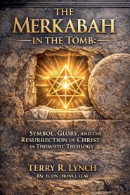 The Merkabah in the Tomb: Symbol, Glory, and the Resurrection of Christ in Thomistic Theology